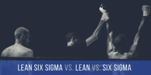 Lean Six Sigma vs. Lean vs. Six Sigma